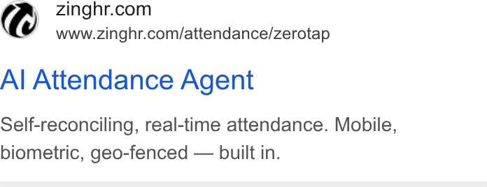 ZingHR ad on Google Ads: www.zinghr.com/attendance/zerotap Al Attendance Agent Self-reconciling, real-time attendance. Mobile, biometric, geo-fenced — built in.