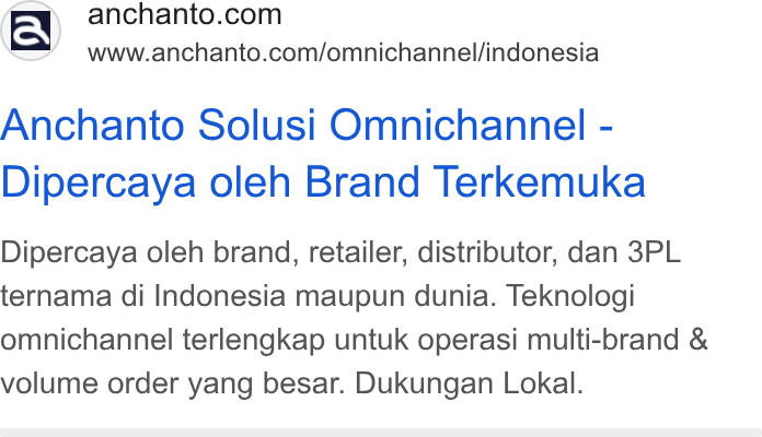 Anchanto ad on Google Ads: \e=t/ www.anchanto.com/omnichannel/indonesia Anchanto Solusi Omnichannel - Dipercaya oleh Brand Terkemuka Dipercaya oleh brand, retailer, distributor, dan 3PL ternama di Indonesia maupun dunia. Teknologi omnichannel terlengkap untuk operasi multi-brand & volume order yang besar. Dukungan Lokal.