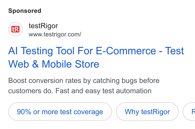 testRigor ad on Google Ads: Al Testing Tool For E-Commerce - Test Web & Mobile Store Boost conversion rates by catching bugs before customers do. Fast and easy test automation 90% or more test coverage Why test Rigor Cs
