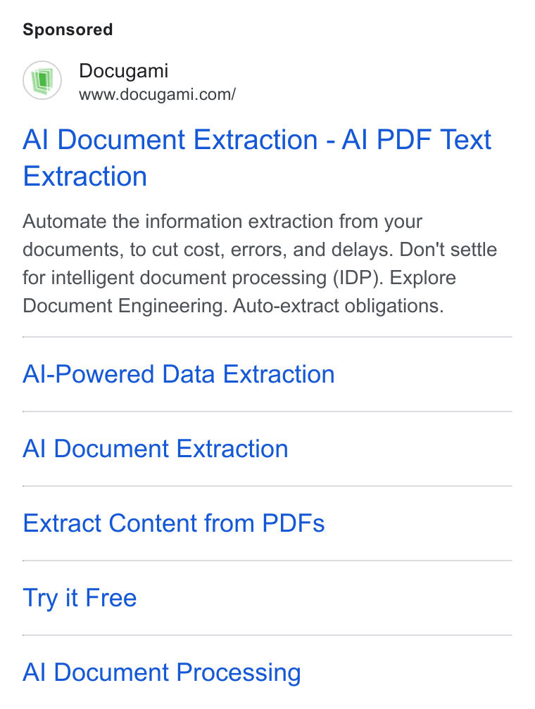 Docugami ad on Google Ads: Al Document Extraction - Al PDF Text Extraction Automate the information extraction from your documents, to cut cost, errors, and delays. Don't settle for intelligent document processing (IDP). Explore Document Engineering. Auto-extract obligations. Al-Powered Data Extraction Al Document Extraction Extract Content from PDFs Try it Free Al Document Processing
