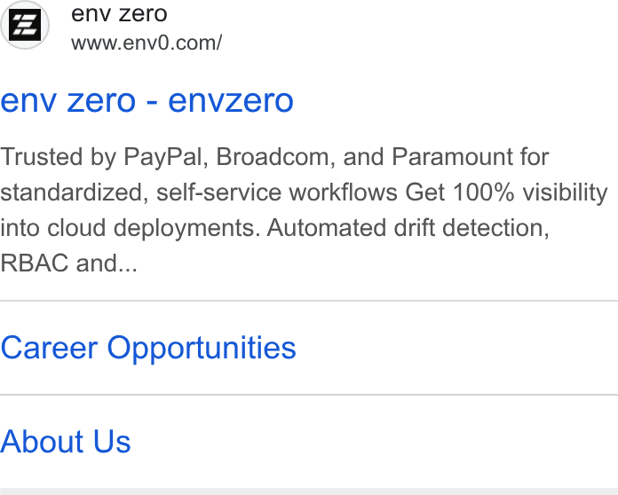 env zero ad on Google Ads: env zero - envzero Trusted by Pay Pal, Broadcom, and Paramount for standardized, self-service workflows Get 100% visibility into cloud deployments. Automated drift detection, RBAC and... Career Opportunities About Us