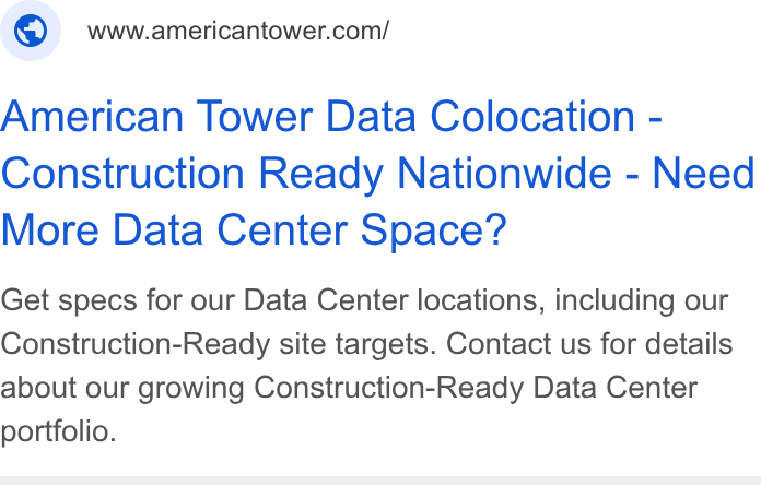 American Tower ad on Google Ads: American Tower Data Colocation - Construction Ready Nationwide - Need More Data Center Space? Get specs for our Data Center locations, including our Construction-Ready site targets. Contact us for details about our growing Construction-Ready Data Center portfolio.