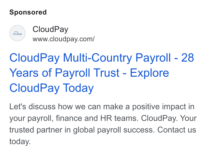 CloudPay ad on Google Ads: Cloud Pay Multi-Country Payroll - 28 Years of Payroll Trust - Explore Cloud Pay Today Let's discuss how we can make a positive impact in your payroll, finance and HR teams. Cloud Pay. Your trusted partner in global payroll success. Contact us today.