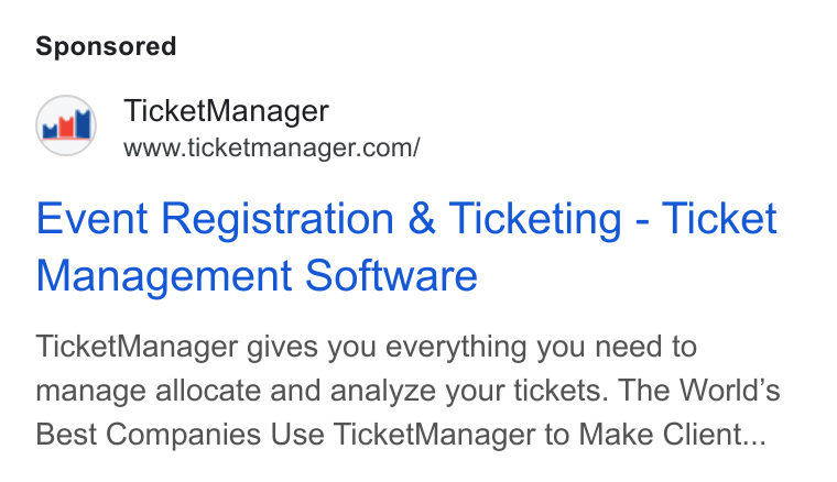 TicketManager ad on Google Ads: Event Registration & Ticketing - Ticket Management Software Ticket Manager gives you everything you need to manage allocate and analyze your tickets. The World’s Best Companies Use Ticket Manager to Make Client...