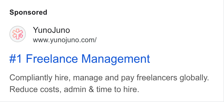 YunoJuno ad on Google Ads: #1 Freelance Management Compliantly hire, manage and pay freelancers globally. Reduce costs, admin & time to hire.