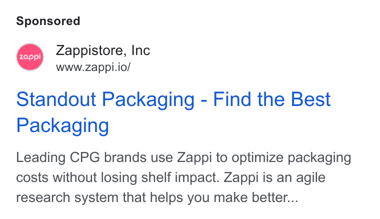 Zappi ad on Google Ads: Zappistore, Inc Www.zappi.io/ Standout Packaging - Find the Best Packaging Leading CPG brands use Zappi to optimize packaging costs without losing shelf impact. Zappi is an agile research system that helps you make better...