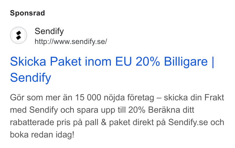 Sendify ad on Google Ads: Sponsrad Skicka Paket inom EU 20% Billigare | Sendify Go6r som mer an 15 000 ndjda foretag — skicka din Frakt med Sendify och spara upp till 20% Berakna ditt rabatterade pris pa pall & paket direkt pa Sendify.se och boka redan idag!