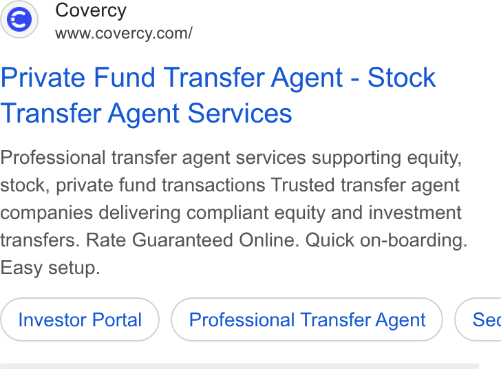 Covercy ad on Google Ads: Private Fund Transfer Agent - Stock Transfer Agent Services Professional transfer agent services supporting equity, stock, private fund transactions Trusted transfer agent companies delivering compliant equity and investment transfers. Rate Guaranteed Online. Quick on-boarding. Easy setup. Investor Portal Professional Transfer Agent } ( Sec