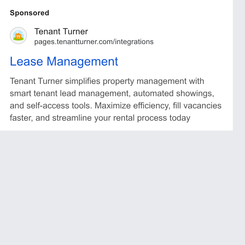 Tenant Turner ad on Google Ads: Lease Management Tenant Turner simplifies property management with smart tenant lead management, automated showings, and self-access tools. Maximize efficiency, fill vacancies faster, and streamline your rental process today