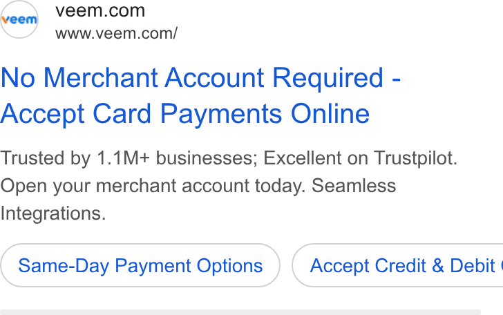Veem ad on Google Ads: www.veem.com/ No Merchant Account Required - Accept Card Payments Online Trusted by 1.1M+ businesses; Excellent on Trustpilot. Open your merchant account today. Seamless Integrations. Same-Day Payment Options } ( Accept Credit & Debit |