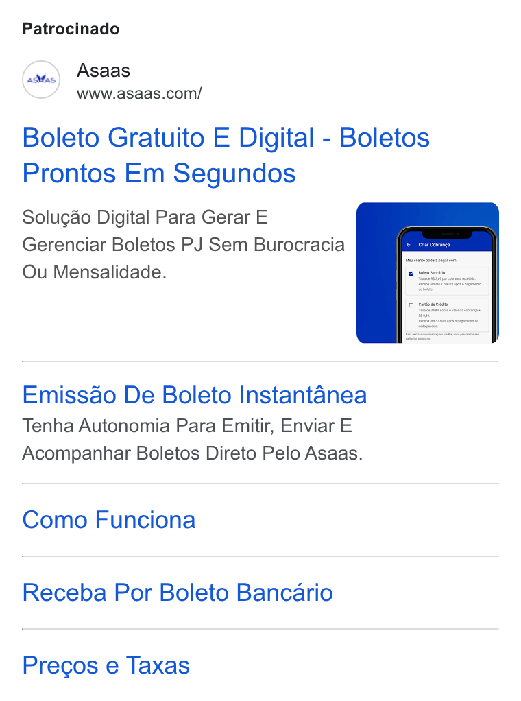 ASAAS ad on Google Ads: Patrocinado Boleto Gratuito E Digital - Boletos Prontos Em Segundos Solugao Digital Para Gerar E Gerenciar Boletos PJ Sem Burocracia Ou Mensalidade. Emissao De Boleto Instantanea Tenha Autonomia Para Emitir, Enviar E Acompanhar Boletos Direto Pelo Asaas. Como Funciona Receba Por Boleto Bancario Precos e Taxas