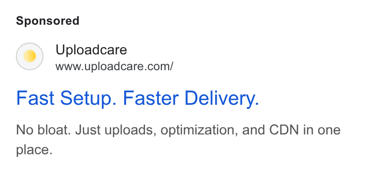 Uploadcare ad on Google Ads: Fast Setup. Faster Delivery. No bloat. Just uploads, optimization, and CDN in one place.