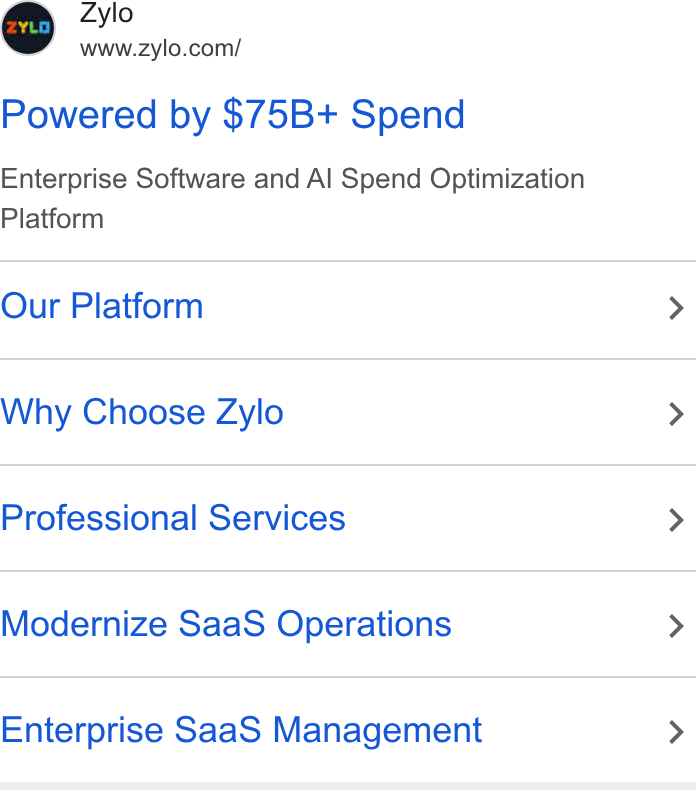 Zylo ad on Google Ads: Powered by $75B+ Spend Enterprise Software and Al Spend Optimization Platform Our Platform Why Choose Zylo Professional Services Modernize Saa S Operations Enterprise Saa S Management