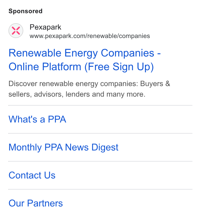 Pexapark ad on Google Ads: Renewable Energy Companies - Online Platform (Free Sign Up) Discover renewable energy companies: Buyers & sellers, advisors, lenders and many more. What's a PPA Monthly PPA News Digest Contact Us Our Partners