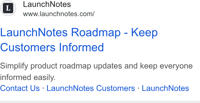 LaunchNotes ad on Google Ads: Launch Notes Roadmap - Keep Customers Informed Simplify product roadmap updates and keep everyone informed easily. Contact Us - Launch Notes Customers : Launch Notes