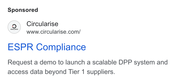 Circularise ad on Google Ads: ESPR Compliance Request a demo to launch a scalable DPP system and access data beyond Tier 1 suppliers.