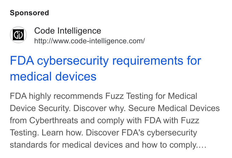 Code Intelligence ad on Google Ads: FDA cybersecurity requirements for medical devices FDA highly recommends Fuzz Testing for Medical Device Security. Discover why. Secure Medical Devices from Cyberthreats and comply with FDA with Fuzz Testing. Learn how. Discover FDA's cybersecurity standards for medical devices and how to comply....