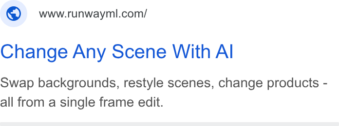 Runway ad on Google Ads: Change Any Scene With Al Swap backgrounds, restyle scenes, change products - all from a single frame edit.