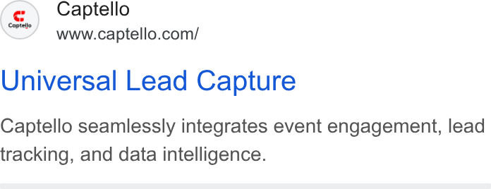 Captello ad on Google Ads: e\ Captello Universal Lead Capture Captello seamlessly integrates event engagement, lead tracking, and data intelligence.