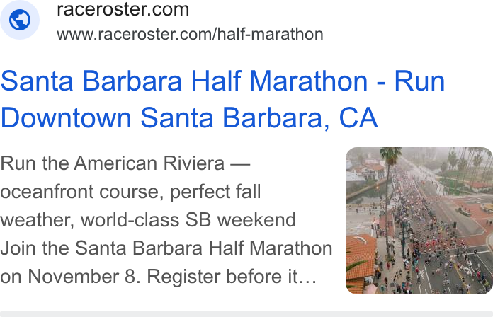 Race Roster ad on Google Ads: www.raceroster.com/half-marathon Santa Barbara Half Marathon - Run Downtown Santa Barbara, CA Run the American Riviera — oceanfront course, perfect fall weather, world-class SB weekend Join the Santa Barbara Half Marathon on November 8. Register before it...