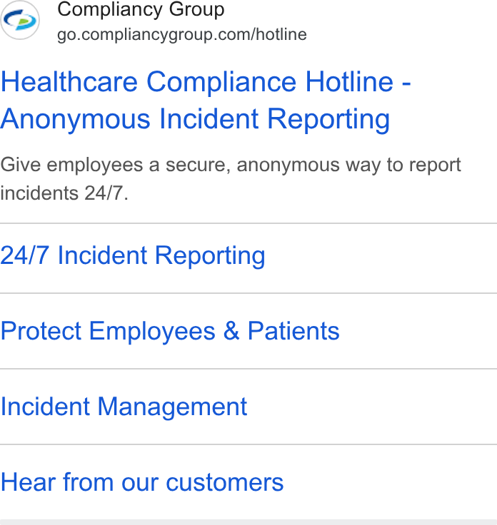 Compliancy Group ad on Google Ads: Healthcare Compliance Hotline - Anonymous Incident Reporting Give employees a secure, anonymous way to report incidents 24/7. 24/7 Incident Reporting Protect Employees & Patients Incident Management Hear from our customers