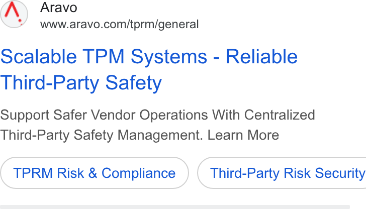 Aravo Solutions ad on Google Ads: Scalable TPM Systems - Reliable Third-Party Safety Support Safer Vendor Operations With Centralized Third-Party Safety Management. Learn More TPRM Risk & Compliance } ( Third-Party Risk Security