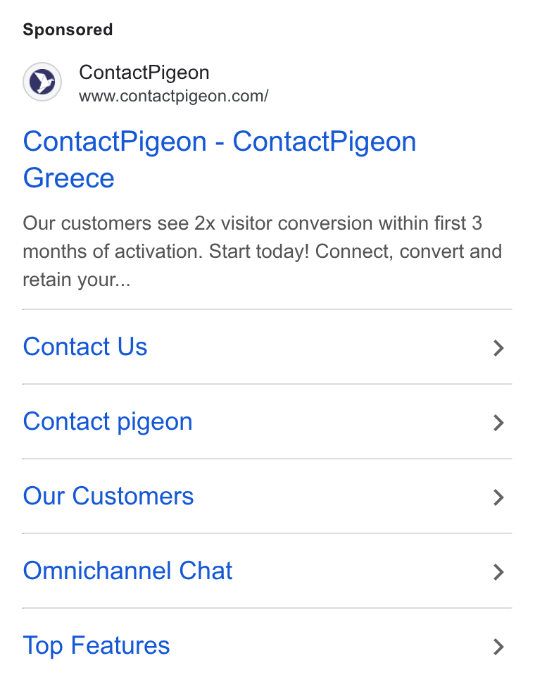 ContactPigeon ad on Google Ads: Contact Pigeon - Contact Pigeon Greece Our customers see 2x visitor conversion within first 3 months of activation. Start today! Connect, convert and retain your... Contact Us > Contact pigeon > Our Customers > Omnichannel Chat > Top Features >