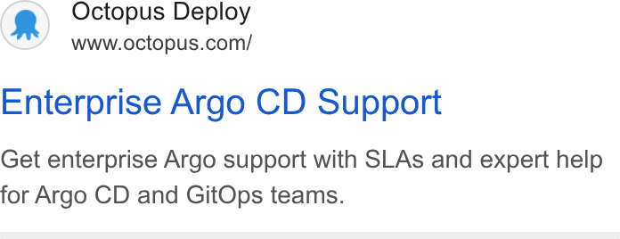 Octopus Deploy ad on Google Ads: Enterprise Argo CD Support Get enterprise Argo support with SLAs and expert help for Argo CD and Git Ops teams.