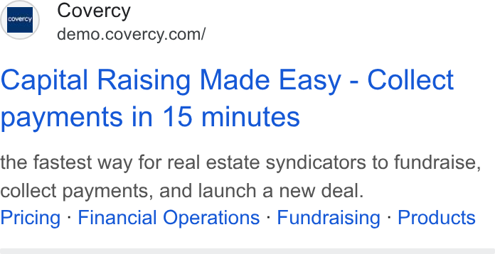 Covercy ad on Google Ads: Capital Raising Made Easy - Collect payments in 15 minutes the fastest way for real estate syndicators to fundraise, collect payments, and launch a new deal. Pricing - Financial Operations - Fundraising - Products