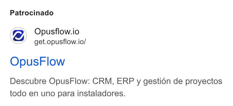 OpusFlow ad on Google Ads: Patrocinado Opusflow.io get.opusflow.io/ Opus Flow Descubre Opus Flow: CRM, ERP y gestién de proyectos todo en uno para instaladores.
