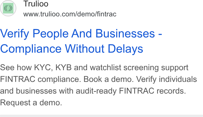 Trulioo ad on Google Ads: Verify People And Businesses - Compliance Without Delays See how KYC, KYB and watchlist screening support FINTRAC compliance. Book a demo. Verify individuals and businesses with audit-ready FINTRAC records. Request a demo.