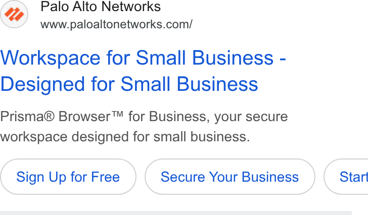 Palo Alto Networks ad on Google Ads: Workspace for Small Business - Designed for Small Business Prisma® Browser™ for Business, your secure workspace designed for small business.