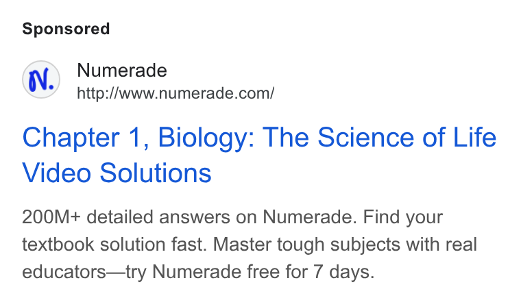 Numerade ad on Google Ads: Chapter 1, Biology: The Science of Life Video Solutions 200M+ detailed answers on Numerade. Find your textbook solution fast. Master tough subjects with real educators—try Numerade free for 7 days.