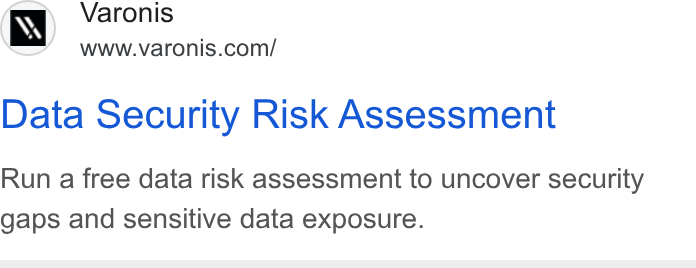 Varonis ad on Google Ads: Data Security Risk Assessment Run a free data risk assessment to uncover security gaps and sensitive data exposure.
