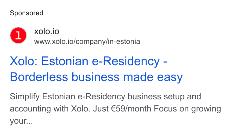 Xolo ad on Google Ads: 1) xolo.io www.xolo.io/company/in-estonia Xolo: Estonian e-Residency - Borderless business made easy Simplify Estonian e-Residency business setup and accounting with Xolo. Just €59/month Focus on growing your...