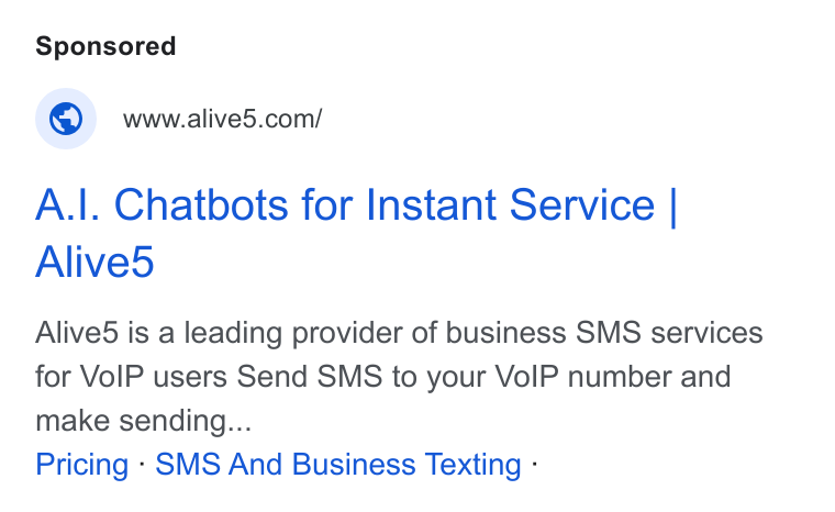 Alive5 ad on Google Ads: A.|. Chatbots for Instant Service | Alived Alived is a leading provider of business SMS services for Vo IP users Send SMS to your Vo IP number and make sending... Pricing - SMS And Business Texting -
