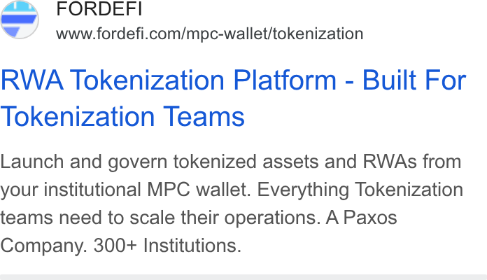 FORDEFI ad on Google Ads: RWA Tokenization Platform - Built For Tokenization Teams Launch and govern tokenized assets and RWAs from your institutional MPC wallet. Everything Tokenization teams need to scale their operations. A Paxos Company. 300+ Institutions.