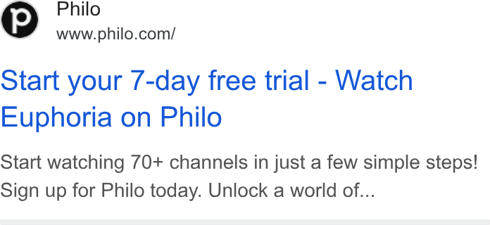 Philo ad on Google Ads: Start your 7-day free trial - Watch Euphoria on Philo Start watching 70+ channels in just a few simple steps! Sign up for Philo today. Unlock a world of...