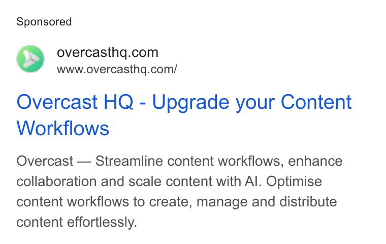 Overcast HQ ad on Google Ads: www.overcasthq.com/ Overcast HQ - Upgrade your Content Workflows Overcast — Streamline content workflows, enhance collaboration and scale content with Al. Optimise content workflows to create, manage and distribute content effortlessly.