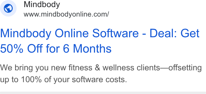 Mindbody ad on Google Ads: Mindbody Online Software - Deal: Get 50% Off for 6 Months We bring you new fitness & wellness clients—offsetting up to 100% of your software costs.