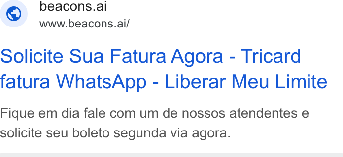 LearnTube.ai ad on Google Ads: © beacons.ai www.beacons.ai/ Solicite Sua Fatura Agora - Tricard fatura Whats App - Liberar Meu Limite Fique em dia fale com um de nossos atendentes e solicite seu boleto segunda via agora.