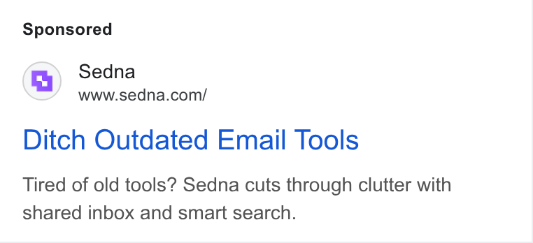 Sedna ad on Google Ads: Ditch Outdated Email Tools Tired of old tools? Sedna cuts through clutter with shared inbox and smart search.