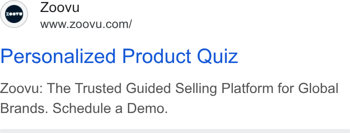 Zoovu ad on Google Ads: Personalized Product Quiz Zoovu: The Trusted Guided Selling Platform for Global Brands. Schedule a Demo.