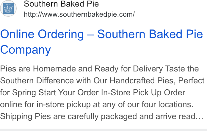 ChowNow ad on Google Ads: Online Ordering — Southern Baked Pie Company Pies are Homemade and Ready for Delivery Taste the Southern Difference with Our Handcrafted Pies, Perfect for Spring Start Your Order In-Store Pick Up Order online for in-store pickup at any of our four locations. Shipping Pies are carefully packaged and arrive read...