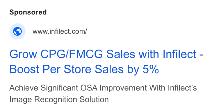 Infilect ad on Google Ads: Grow CPG/FMCG Sales with Infilect - Boost Per Store Sales by 5% Achieve Significant OSA Improvement With Infilect’s Image Recognition Solution
