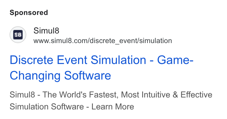 Simul8 ad on Google Ads: Discrete Event Simulation - Game- Changing Software Simul8 - The World's Fastest, Most Intuitive & Effective Simulation Software - Learn More