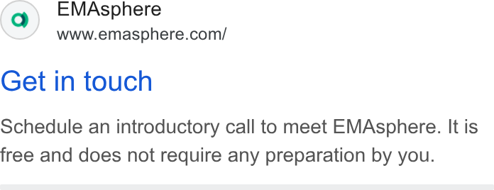 EMAsphere ad on Google Ads: Get in touch Schedule an introductory call to meet EMAsphere. It is free and does not require any preparation by you.