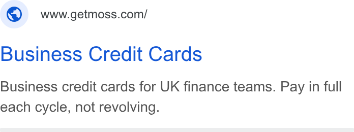 Moss ad on Google Ads: Business Credit Cards Business credit cards for UK finance teams. Pay in full each cycle, not revolving.