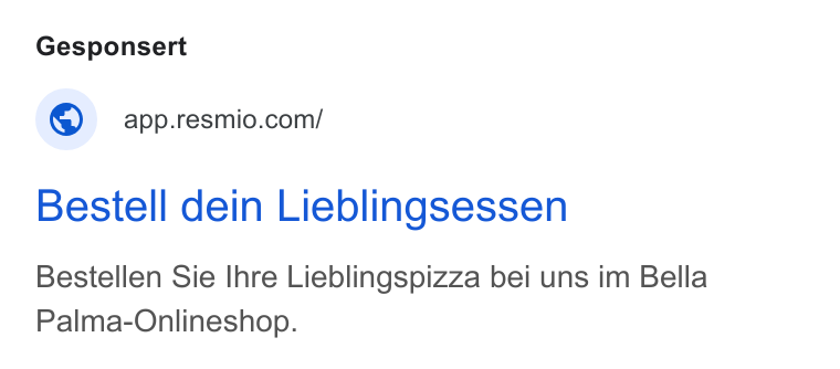 resmio ad on Google Ads: Bestell dein Lieblingsessen Bestellen Sie Ihre Lieblingspizza bei uns im Bella Palma-Onlineshop.