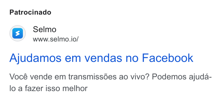 Selmo ad on Google Ads: Patrocinado (s) Selmo www.selmo.io/ Ajudamos em vendas no Facebook Vocé vende em transmiss6es ao vivo? Podemos ajuda- lo a fazer isso melhor